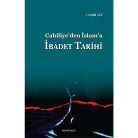 Cahiliye’den İslam’a İbadet Tarihi - Cevad Ali