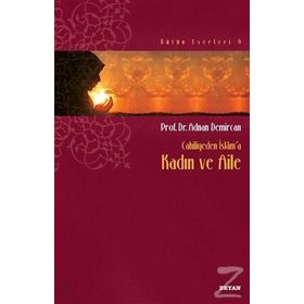 Cahiliyeden İslam’a Kadın ve Aile - Adnan Demircan