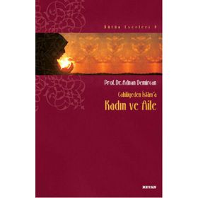 Cahiliyeden İslam’a Kadın ve Aile - Adnan Demircan