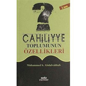 Cahiliyye Toplumunun Özellikleri - Muhammed b. Abdu’l-Vehhab