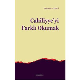 Cahiliyye’yi Farklı Okumak - Mehmet Azimli