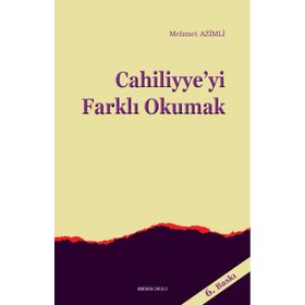 Cahiliyye’yi Farklı Okumak - Mehmet Azimli