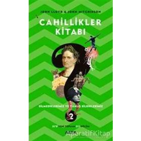 Cahillikler Kitabı 2 - Bilmediklerimiz ve Yanlış Bildiklerimiz - John Lloyd