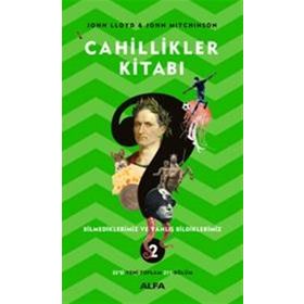 Cahillikler Kitabı 2 - Bilmediklerimiz ve Yanlış Bildiklerimiz - John Lloyd