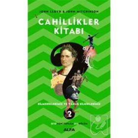 Cahillikler Kitabı 2 - Bilmediklerimiz ve Yanlış Bildiklerimiz - John Lloyd