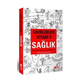 CAHILLIKLER KİTABI , SAĞLIK BILDIKLERIMIZ BILMEDIKLERIMIZ - WERNER BARTENS