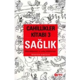 CAHILLIKLER KİTABI , SAĞLIK BILDIKLERIMIZ BILMEDIKLERIMIZ - WERNER BARTENS