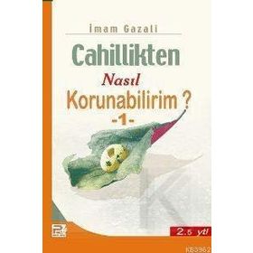 Cahillikten Nasıl Korunabilirim? - 1 - İmam Gazali