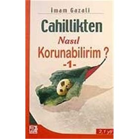 Cahillikten Nasıl Korunabilirim? - 1 - İmam Gazali