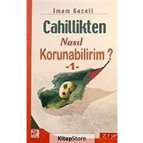 Cahillikten Nasıl Korunabilirim? - 1 - İmam Gazali