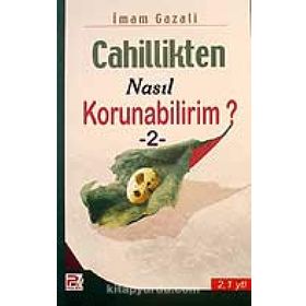 Cahillikten Nasıl Korunabilirim? 2 - İmam Gazali