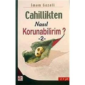 Cahillikten Nasıl Korunabilirim? 2 - İmam Gazali