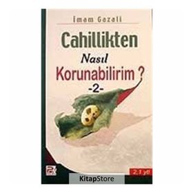 Cahillikten Nasıl Korunabilirim? 2 - İmam Gazali