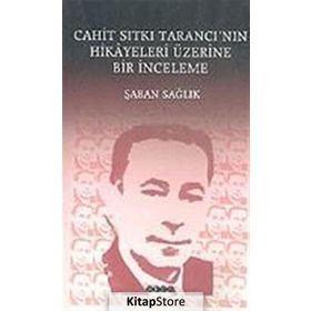 CAHIT SITKI TARANCI`NIN HIKÂYELERI ÜZERİNE BIR İNCELEME - ŞABAN SAĞLIK