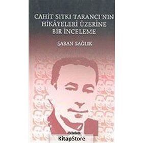 CAHIT SITKI TARANCI`NIN HIKÂYELERI ÜZERİNE BIR İNCELEME - ŞABAN SAĞLIK
