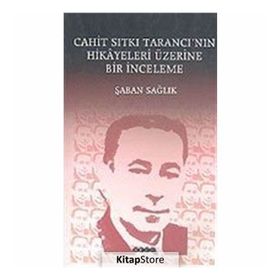 CAHIT SITKI TARANCI`NIN HIKÂYELERI ÜZERİNE BIR İNCELEME - ŞABAN SAĞLIK