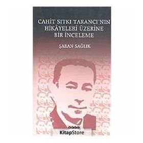 CAHIT SITKI TARANCI`NIN HIKÂYELERI ÜZERİNE BIR İNCELEME - ŞABAN SAĞLIK