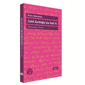 Cahit Zarifoğlu’yla Yedi Yıl Mektuplar - Anılar - Alim Kahraman