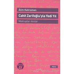 Cahit Zarifoğlu’yla Yedi Yıl Mektuplar - Anılar - Alim Kahraman