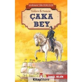 Çaka Bey - Kahraman Türk Denizcileri - İsmail Bilgin