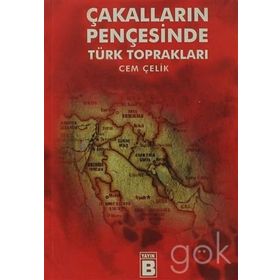ÇAKALLARIN PENÇESİNDE TÜRK TOPRAKLARI - CEM ÇELİK