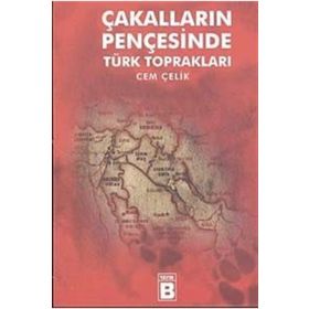 ÇAKALLARIN PENÇESİNDE TÜRK TOPRAKLARI - CEM ÇELİK