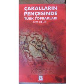 ÇAKALLARIN PENÇESİNDE TÜRK TOPRAKLARI - CEM ÇELİK