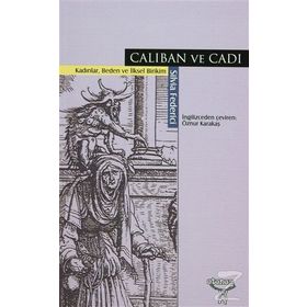 CALIBAN VE CADI KADINLAR, BEDEN VE İLKSEL BIRIKIM - SILVIA FEDERICI