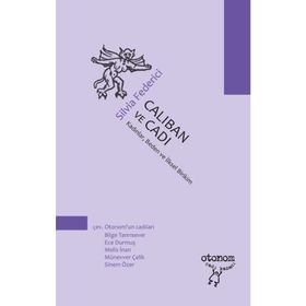 CALIBAN VE CADI KADINLAR, BEDEN VE İLKSEL BIRIKIM - SILVIA FEDERICI
