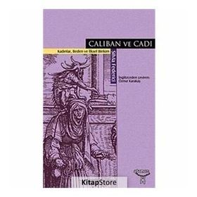 CALIBAN VE CADI KADINLAR, BEDEN VE İLKSEL BIRIKIM - SILVIA FEDERICI