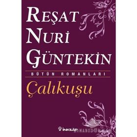 Çalıkuşu- Bütün Eserleri 1 Reşat Nuri Güntekin