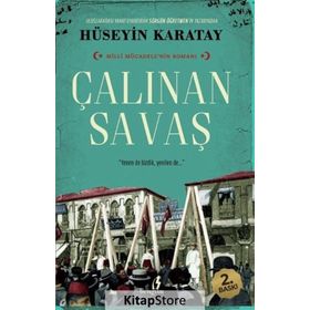 ÇALINAN SAVAŞ MILLI MÜCADELENİN ROMANI - HÜSEYİN KARATAY