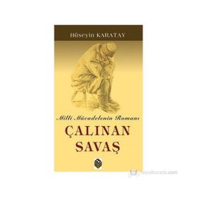ÇALINAN SAVAŞ MILLI MÜCADELENİN ROMANI - HÜSEYİN KARATAY