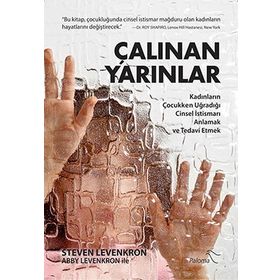 ÇALINAN YARINLAR KADINLARIN ÇOCUKKEN UĞRADIĞI CINSEL İSTISMARI ANLAMAK VE TEDAVI ETMEK - STEVEN LEVENKRON