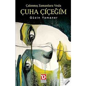 ÇALINMIŞ ZAMANLARA VEDA ÇUHA ÇİÇEĞİM - GÜZİN YAMANER