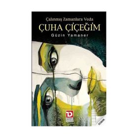 ÇALINMIŞ ZAMANLARA VEDA ÇUHA ÇİÇEĞİM - GÜZİN YAMANER