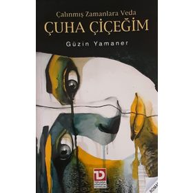 ÇALINMIŞ ZAMANLARA VEDA ÇUHA ÇİÇEĞİM - GÜZİN YAMANER