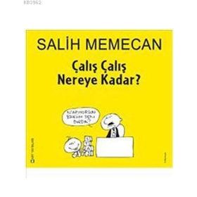 ÇALIŞ ÇALIŞ NEREYE KADAR? - SALIH MEMECAN