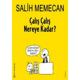 ÇALIŞ ÇALIŞ NEREYE KADAR? - SALIH MEMECAN
