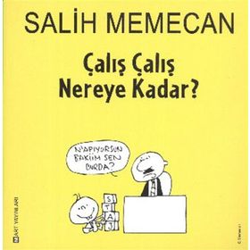 ÇALIŞ ÇALIŞ NEREYE KADAR? - SALIH MEMECAN