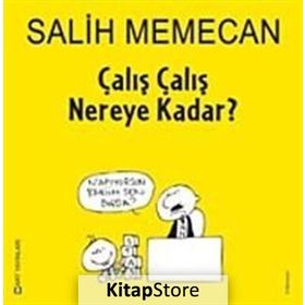 ÇALIŞ ÇALIŞ NEREYE KADAR? - SALIH MEMECAN