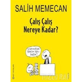 ÇALIŞ ÇALIŞ NEREYE KADAR? - SALIH MEMECAN