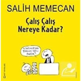 ÇALIŞ ÇALIŞ NEREYE KADAR? - SALIH MEMECAN