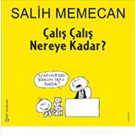 ÇALIŞ ÇALIŞ NEREYE KADAR? - SALIH MEMECAN