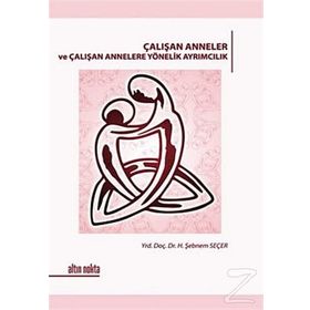 ÇALIŞAN ANNELER VE ÇALIŞAN ANNELERE YÖNELİK AYRIMCILIK - H. ŞEBNEM SEÇER