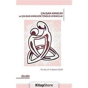 ÇALIŞAN ANNELER VE ÇALIŞAN ANNELERE YÖNELİK AYRIMCILIK - H. ŞEBNEM SEÇER