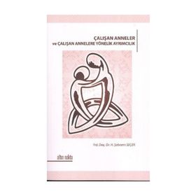 ÇALIŞAN ANNELER VE ÇALIŞAN ANNELERE YÖNELİK AYRIMCILIK - H. ŞEBNEM SEÇER