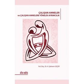 ÇALIŞAN ANNELER VE ÇALIŞAN ANNELERE YÖNELİK AYRIMCILIK - H. ŞEBNEM SEÇER