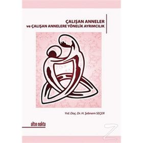 ÇALIŞAN ANNELER VE ÇALIŞAN ANNELERE YÖNELİK AYRIMCILIK - H. ŞEBNEM SEÇER