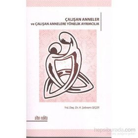 ÇALIŞAN ANNELER VE ÇALIŞAN ANNELERE YÖNELİK AYRIMCILIK - H. ŞEBNEM SEÇER